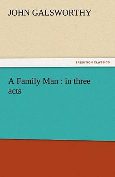 A Family Man : in three acts