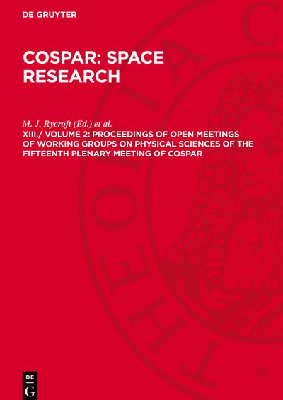 COSPAR: Space Research, XIII./ Volume 2, Proceedings of Open Meetings of Working Groups on Physical Sciences of the Fifteenth Plenary Meeting of COSPAR