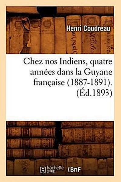 Chez Nos Indiens, Quatre Années Dans La Guyane Française (1887-1891).(Éd.1893)