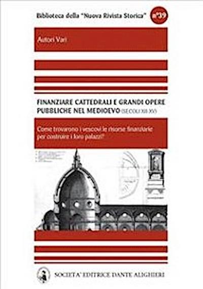 Finanziare cattedrali e grandi opere pubbliche nel medioevo .Nord e media Italia (secoli XII - XV)