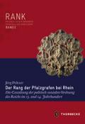 Der Rang der Pfalzgrafen bei Rhein: Die Gestaltung der politisch-sozialen Ordnung des Reichs im 13. und 14. Jahrhundert Jorg Peltzer Author
