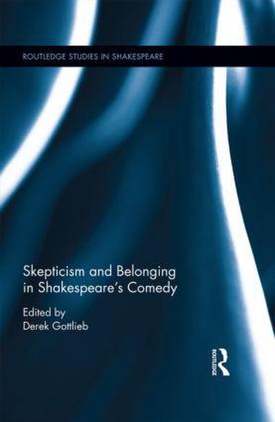 Skepticism and Belonging in Shakespeare’s Comedy