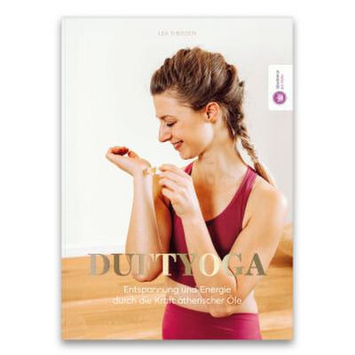 DUFTYOGA - Entspannung und Energie durch die Kraft ätherischer Öle