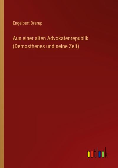 Aus einer alten Advokatenrepublik (Demosthenes und seine Zeit)