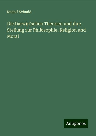 Schmid, R: Darwin’schen Theorien und ihre Stellung zur Philo