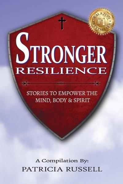 STRONGER RESILIENCE - Stories To Empower the Mind, Body & Spirit