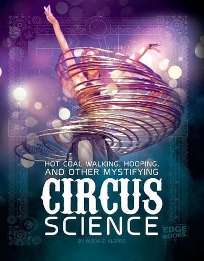Hot Coal Walking, Hooping, and Other Mystifying Circus Science