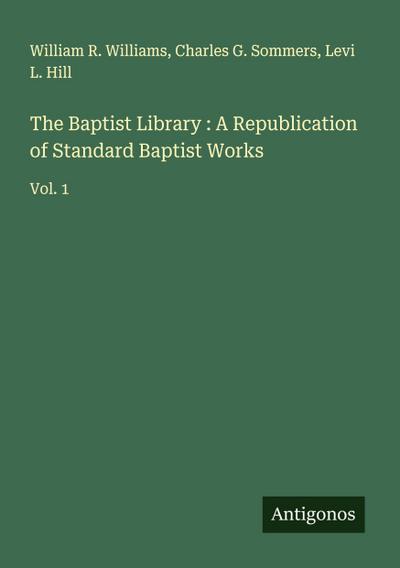 The Baptist Library : A Republication of Standard Baptist Works