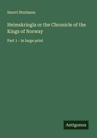 Heimskringla or the Chronicle of the Kings of Norway