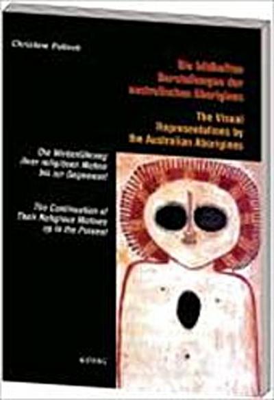 Die bildhaften Darstellungen der australischen Aborigines. The Visual Representations by the Australian Aborigines