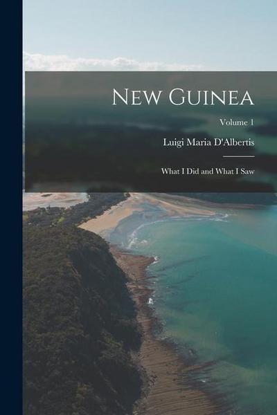 New Guinea: What I Did and What I Saw; Volume 1