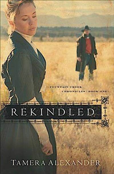 Rekindled (Fountain Creek Chronicles Book #1)