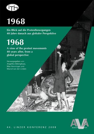 1968: Ein Blick auf die Protestbewegung 40 Jahre danach aus globaler Perspektive /A view of the protest movements 40 years after, from a global perspective (ITH-Tagungsberichte)