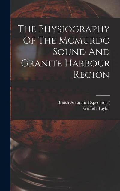 The Physiography Of The Mcmurdo Sound And Granite Harbour Region