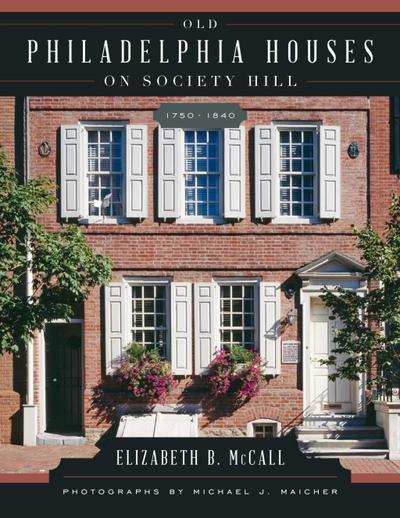 McCall, E: Old Philadelphia Houses on Society Hill, 1750-184