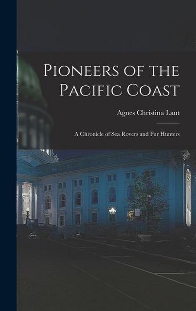 Pioneers of the Pacific Coast: A Chronicle of Sea Rovers and Fur Hunters