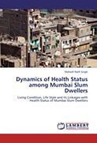 Dynamics of Health Status among Mumbai Slum Dwellers