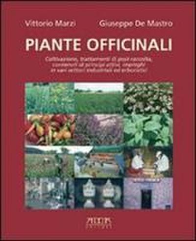 Piante officinali. Coltivazione, trattamenti di post-raccolta, contenuti di principi attivi, impieghi in vari settori industriali ed erboristici