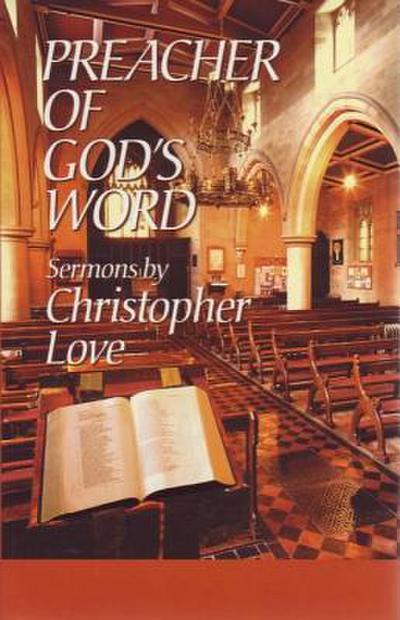 Preacher of God’s Word: Sermons by Christopher Love