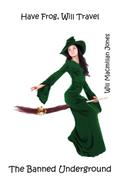 Have Frog, Will Travel (The Banned Underground, #6)