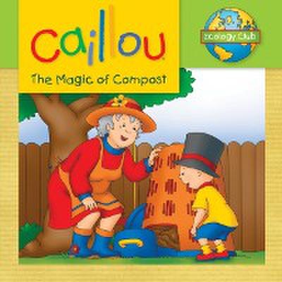 Caillou: The Magic of Compost : Ecology Club