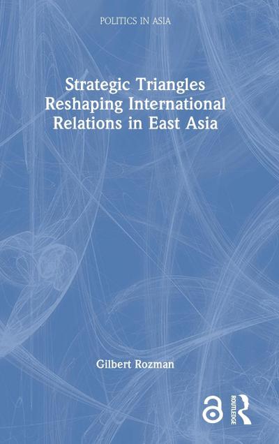 Strategic Triangles Reshaping International Relations in East Asia