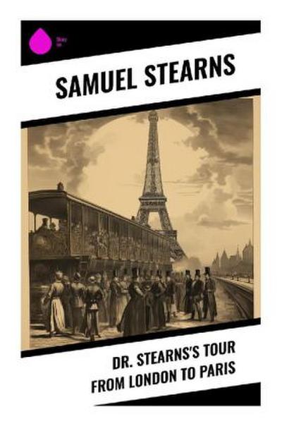 Dr. Stearns’s Tour from London to Paris