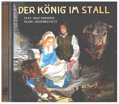 Der König im Stall Ein Liederhörspiel für Weihnachten