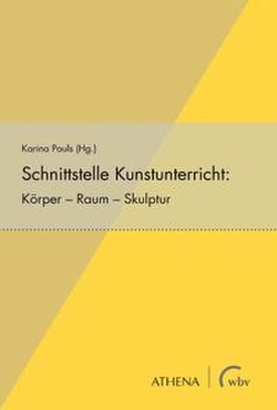 Schnittstelle Kunstunterricht: Körper - Raum - Skulptur