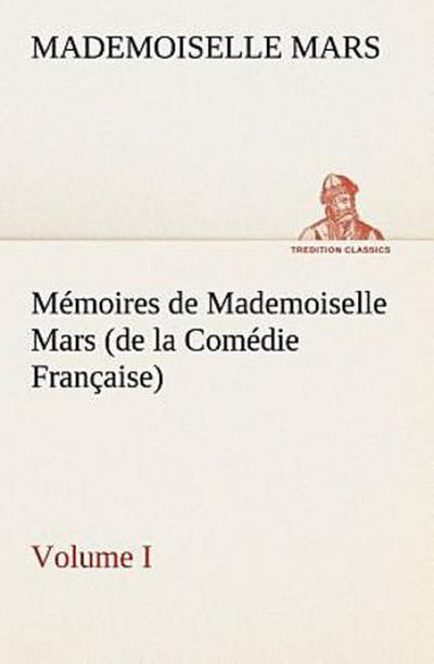 Mémoires de Mademoiselle Mars (volume I) (de la Comédie Française)