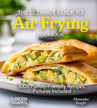 The Ultimate Guide to Air Frying Cookbook