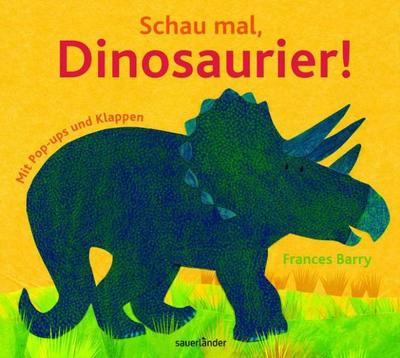 Schau mal, Dinosaurier!: Mit Pop-ups und Klappen (Sauerländer Kindersachbuch)