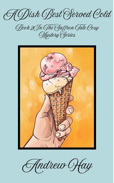 A Dish Best Served Cold (Saffron Tate Cosy Mystery Series, #2)