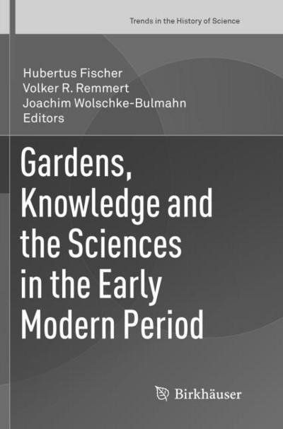 Gardens, Knowledge and the Sciences in the Early Modern Period