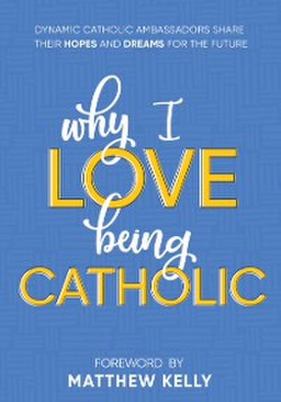 Why I Love Being Catholic