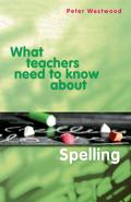 What Teachers Need to Know about Spelling