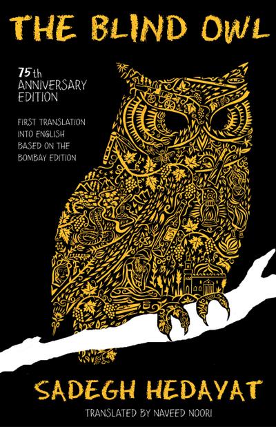 Blind Owl (Authorized by the Sadegh Hedayat Foundation - First Translation Into English Based on the Bombay Edition)