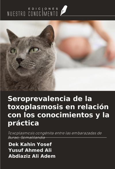 Seroprevalencia de la toxoplasmosis en relación con los conocimientos y la práctica