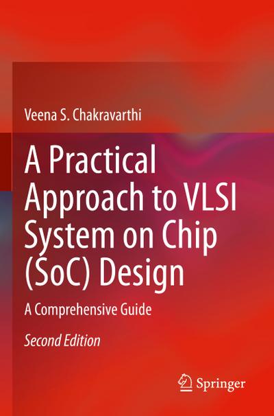 A Practical Approach to VLSI System on Chip (SoC) Design