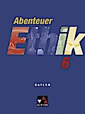 Abenteuer Ethik 6 Schülerband Bayern: Unterrichtswerk für Ethik an Gymnasien / für die Jahrgangsstufe 6