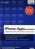 iPhone-Apps entwickeln: Applikationen für iPhone, iPad und iPod touch programmieren - Von der Idee zum App Store: So realisieren und vermarkten Sie Ihre Apps!