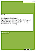 Das Brasilienbild in der Sportberichterstattung. Die Darstellung der Fußball-Weltmeisterschaft 2014 in der Süddeutschen Zeitung