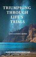 Triumphing Through Life’s Trials: God’s Guiding Hands