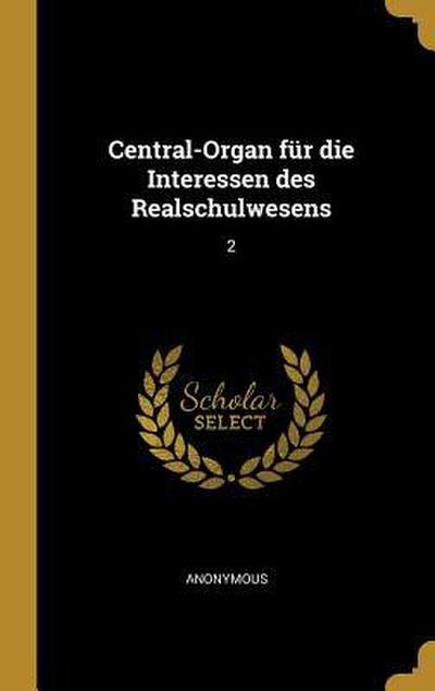 Central-Organ Für Die Interessen Des Realschulwesens: 2