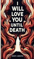 I Will Love You Until Death