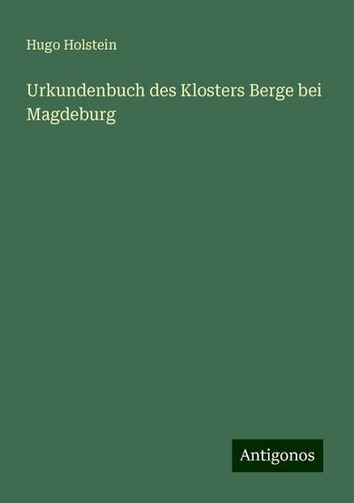 Holstein, H: Urkundenbuch des Klosters Berge bei Magdeburg