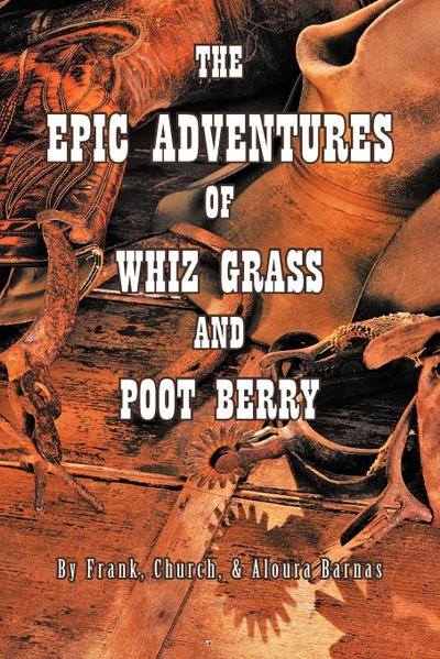The Epic Adventures of Whiz Grass and Poot Berry