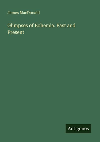 Glimpses of Bohemia. Past and Present