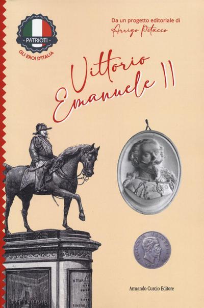 Vittorio Emanuele II. Patrioti. Gli eroi d’Italia