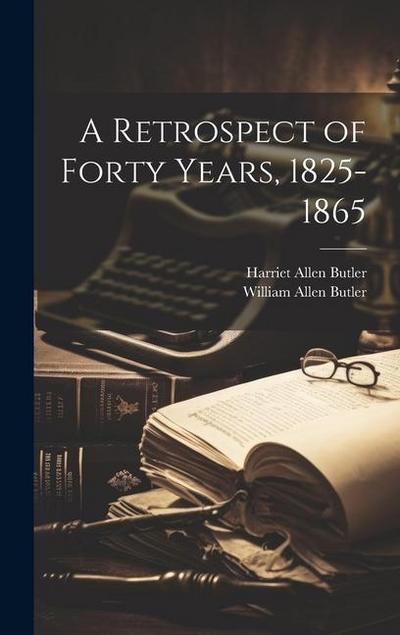 A Retrospect of Forty Years, 1825-1865